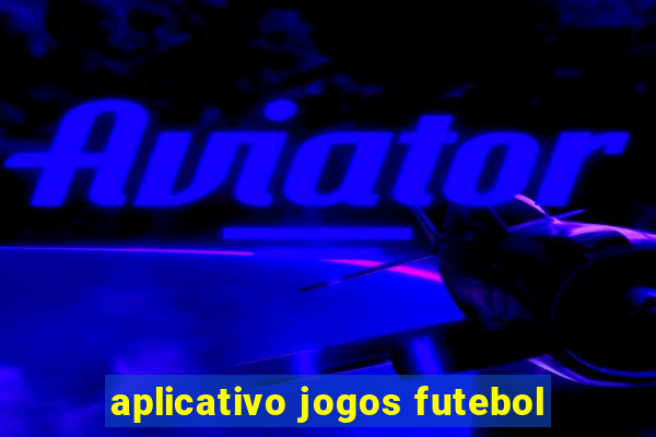 aplicativo jogos futebol